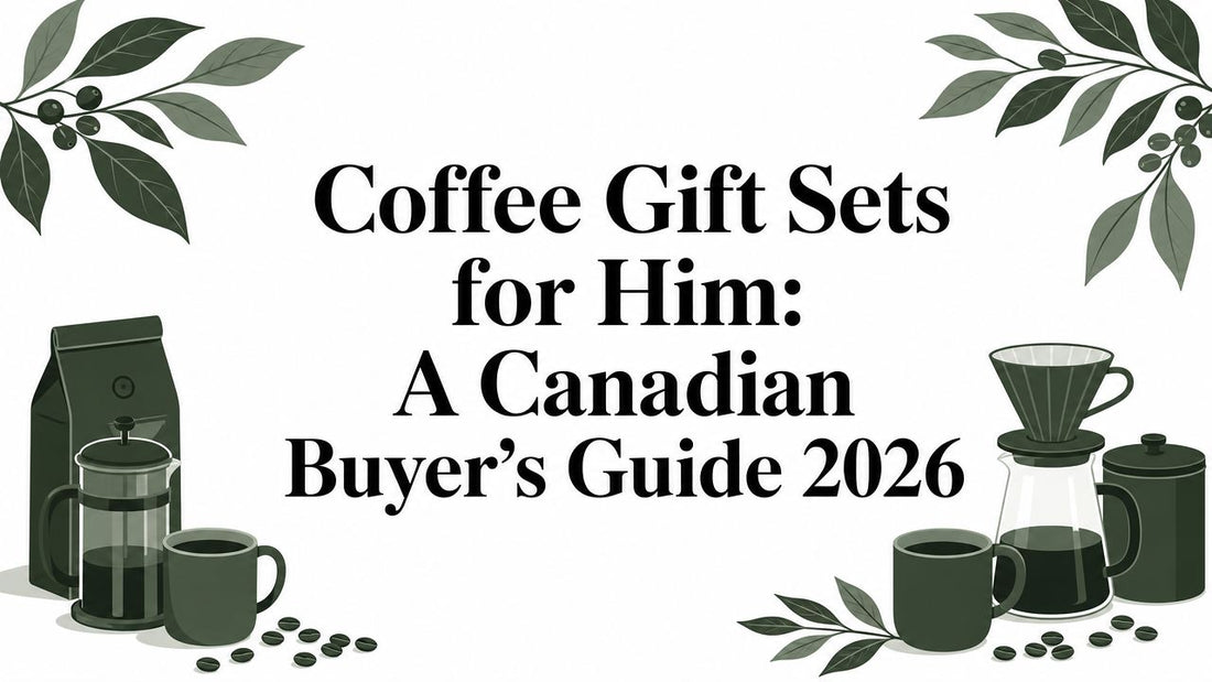 Coffee Gift Sets for Him: A Canadian Buyer's Guide 2026