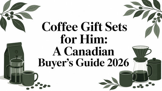 Coffee Gift Sets for Him: A Canadian Buyer's Guide 2026