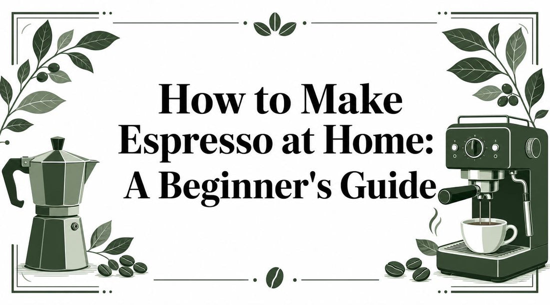 How to Make Espresso at Home: A Beginner's Guide