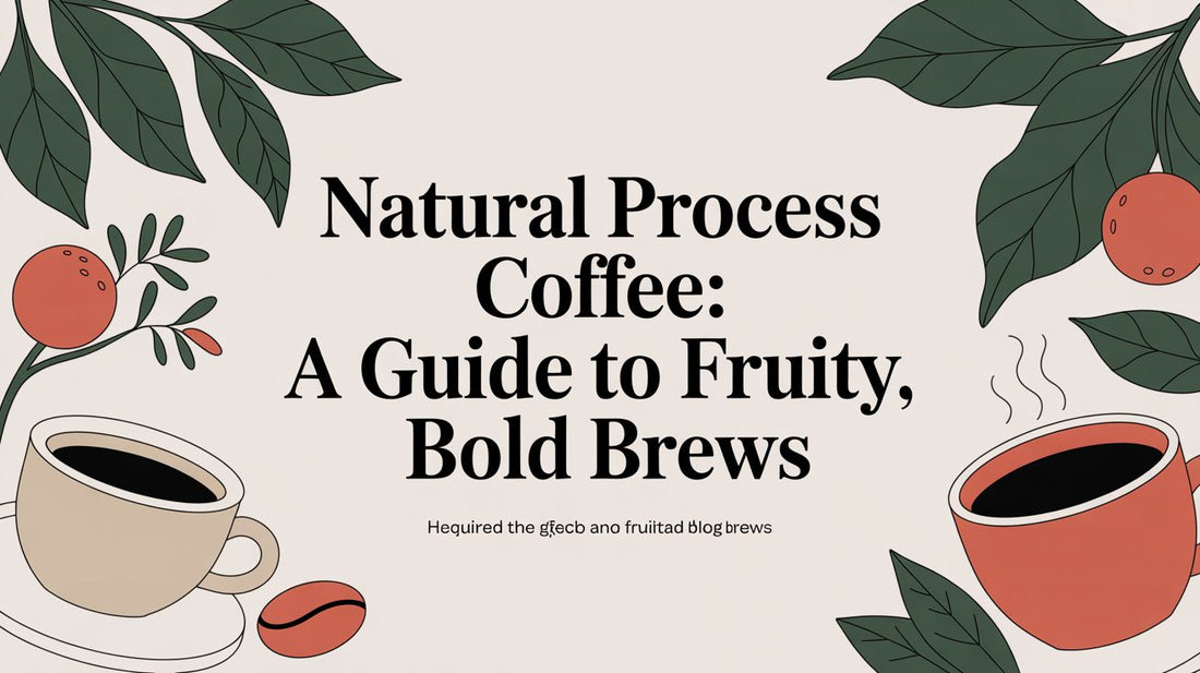 Natural Process Coffee: A Guide to Fruity, Bold Brews